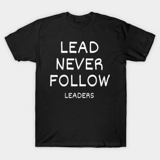 Lead Never Follow T-Shirt